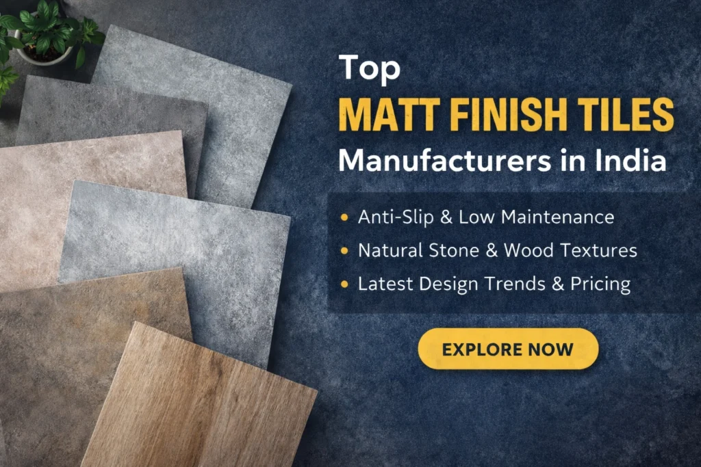Top Matt Finish Tiles Manufacturers in India