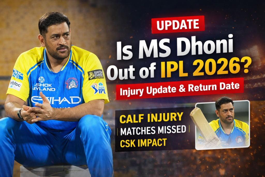 Is MS Dhoni Out of IPL 2026 Injury Update & Return Date