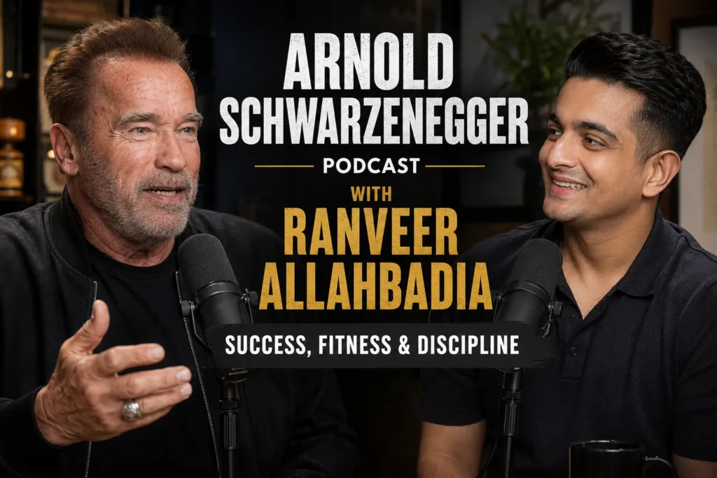 Arnold Schwarzenegger Podcast with Ranveer Allahbadia – Success, Fitness & Discipline