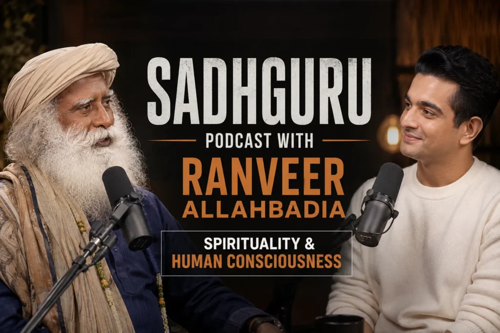 Sadhguru Podcast with Ranveer Allahbadia – Spirituality & Human Consciousness