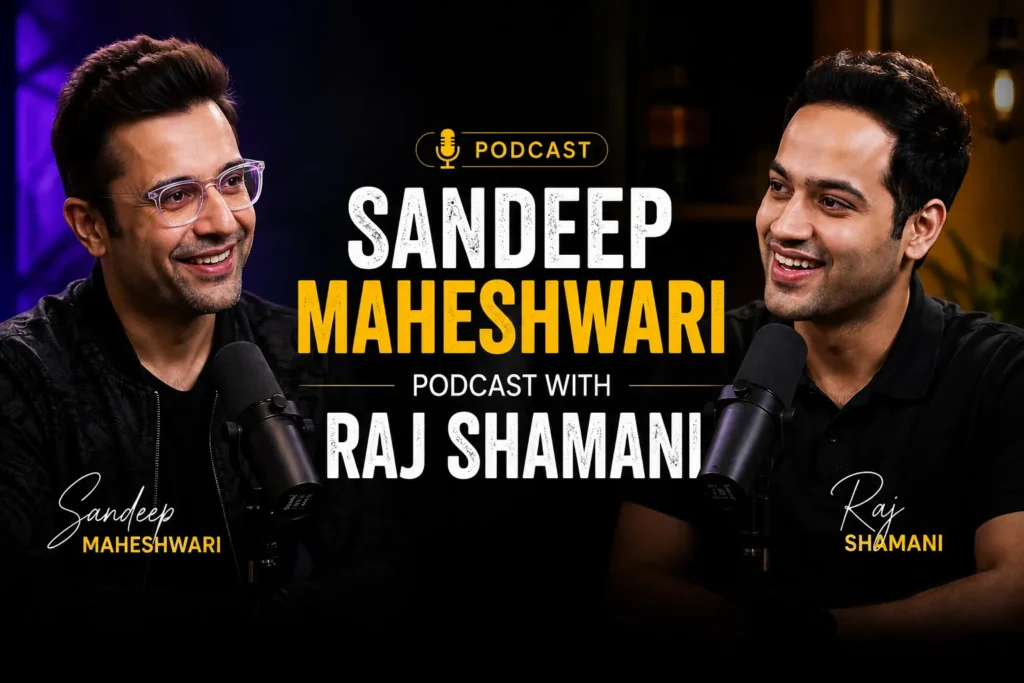 Sandeep Maheshwari Podcast with Raj Shamani – Mindset & Inner Growth