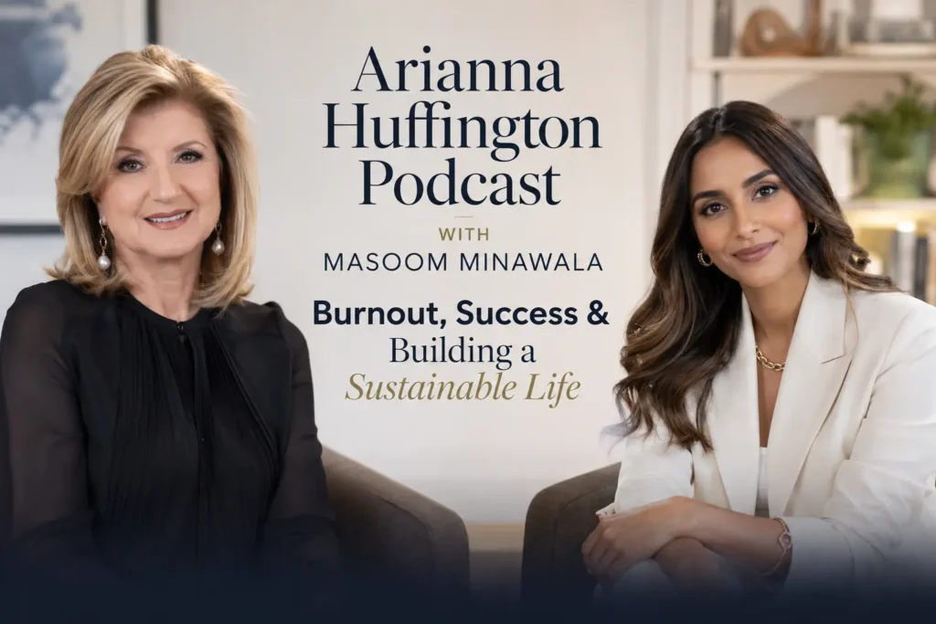 Arianna Huffington Podcast with Masoom Minawala – Burnout, Success & Building a Sustainable Life
