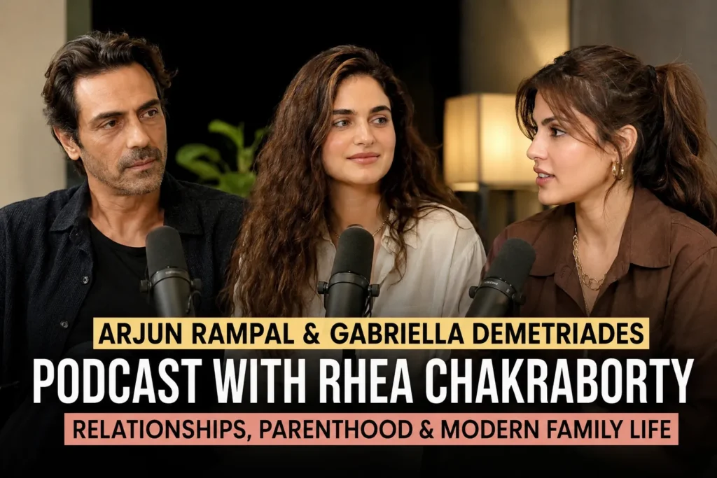 Arjun Rampal & Gabriella Demetriades Podcast with Rhea Chakraborty – Relationships, Parenthood & Modern Family Life