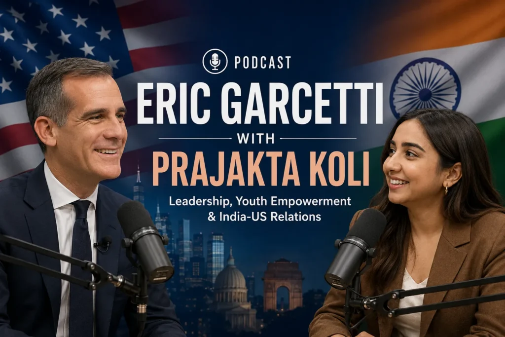 Eric Garcetti Podcast with Prajakta Koli – Leadership, Youth Empowerment & India-US Relations