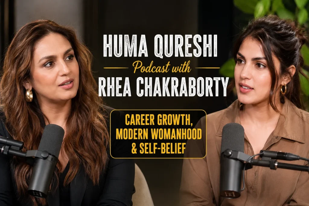 Huma Qureshi Podcast with Rhea Chakraborty – Career Growth, Modern Womanhood & Self-Belief