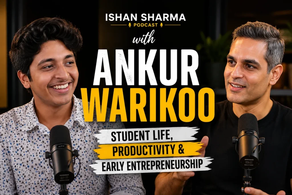 Ishan Sharma Podcast with Ankur Warikoo – Student Life, Productivity & Early Entrepreneurship