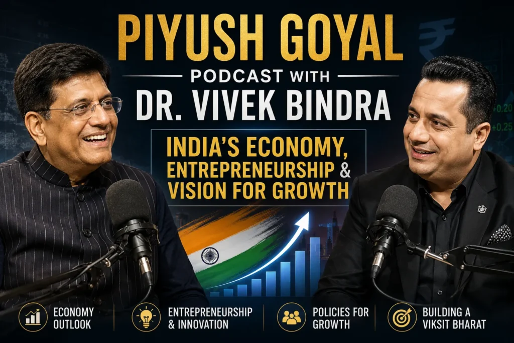 Piyush Goyal Podcast with Dr. Vivek Bindra – India's Economy, Entrepreneurship & Vision for Growth