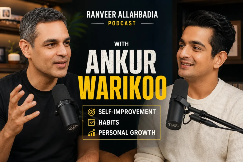 Ranveer Allahbadia Podcast with Ankur Warikoo – Self-Improvement, Habits & Personal Growth