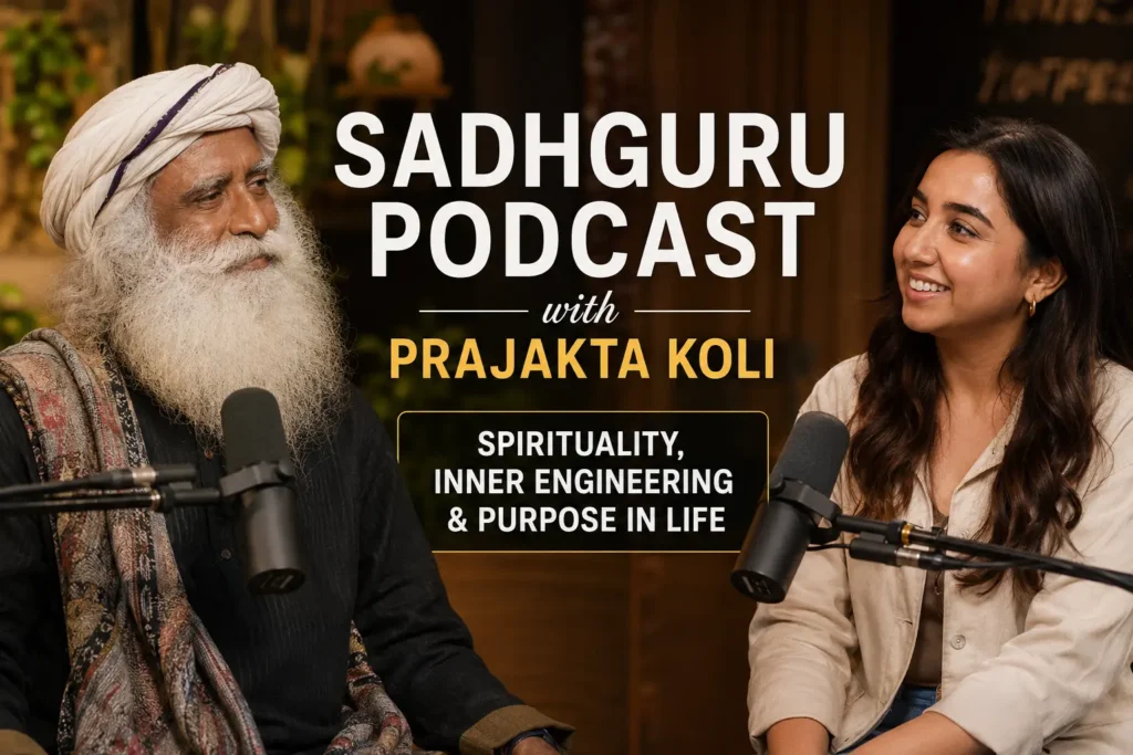Sadhguru Podcast with Prajakta Koli – Spirituality, Inner Engineering & Purpose in Life
