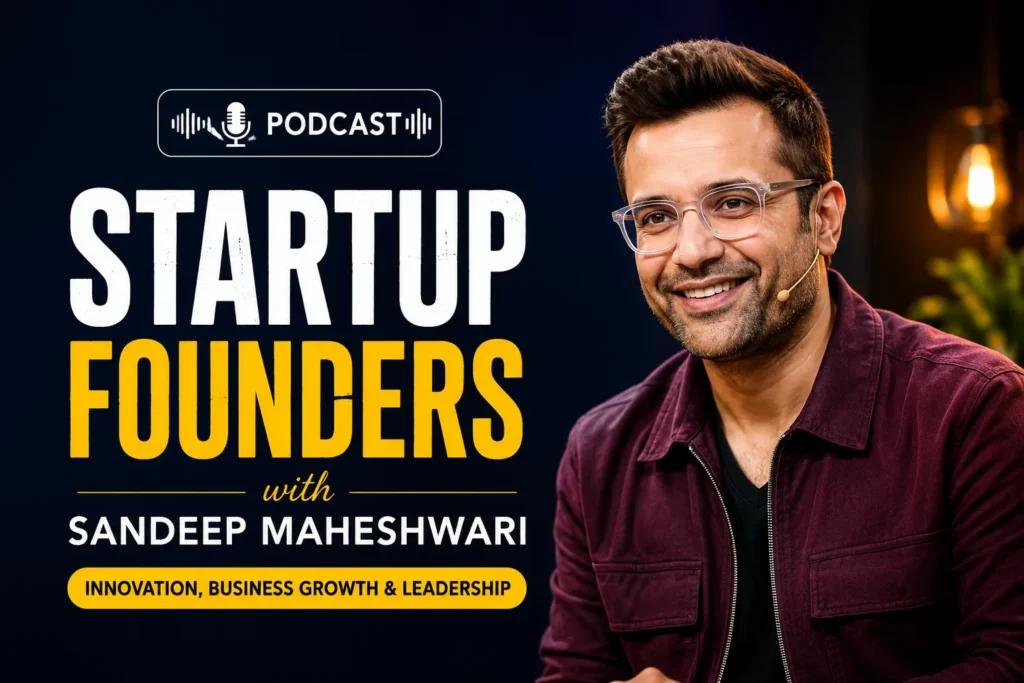Startup Founders Podcast with Sandeep Maheshwari – Innovation, Business Growth & Leadership