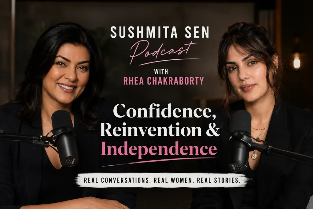 Sushmita Sen Podcast with Rhea Chakraborty – Confidence, Reinvention & Independence