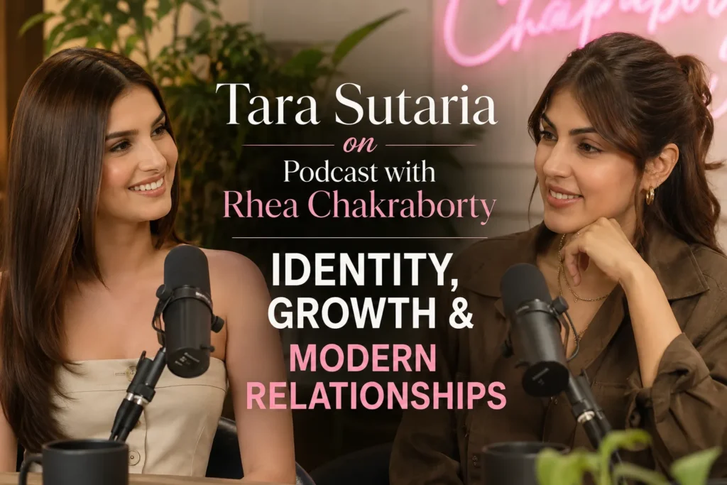 Tara Sutaria Podcast with Rhea Chakraborty – Identity, Growth & Modern Relationships