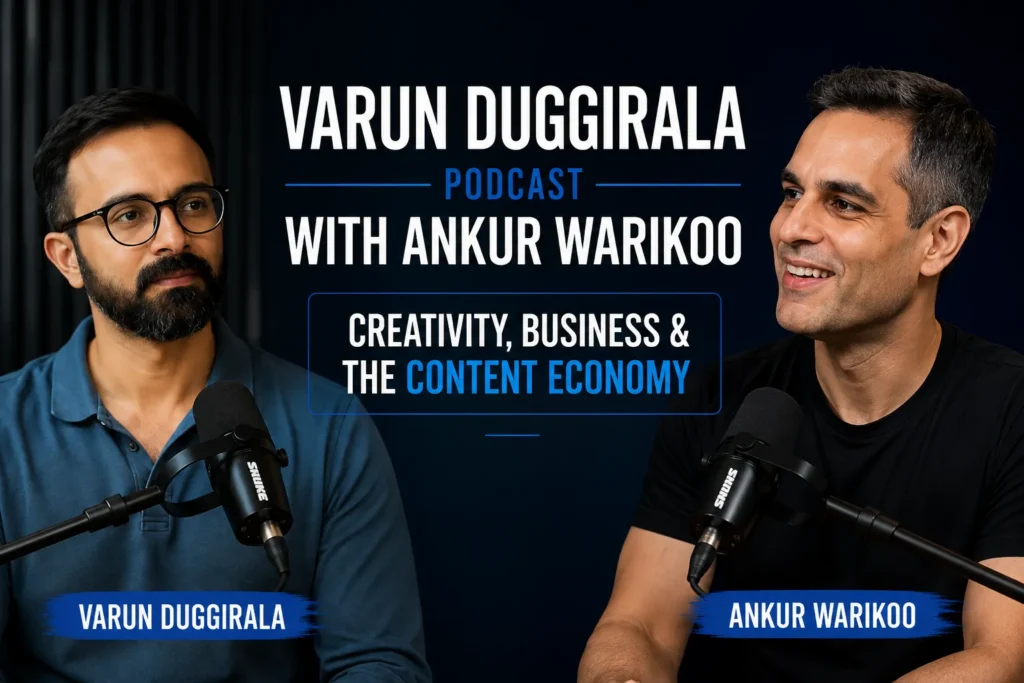 Varun Duggirala Podcast with Ankur Warikoo – Creativity, Business & the Content Economy