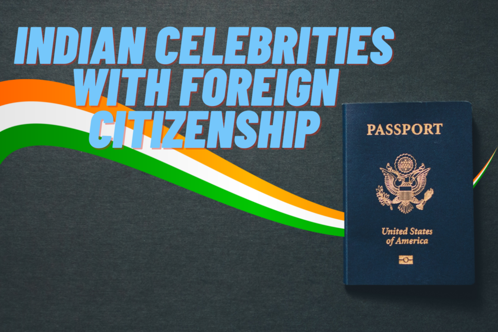 Indian Celebrities With Foreign Citizenship