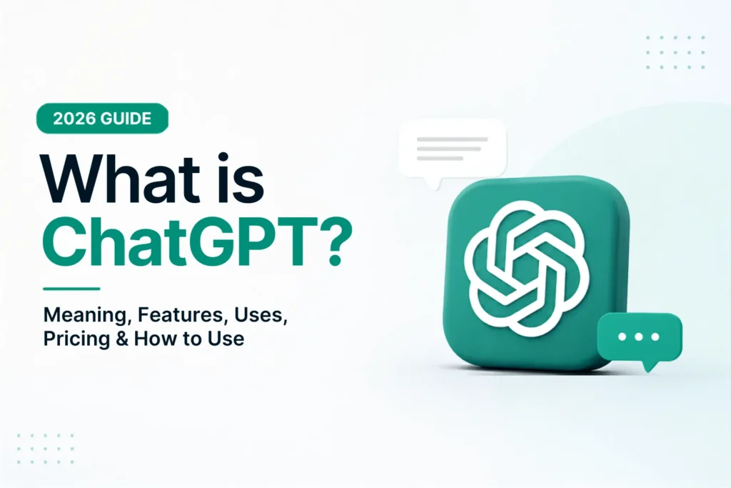 What is ChatGPT? Meaning, Features, Uses, Pricing & How to Use